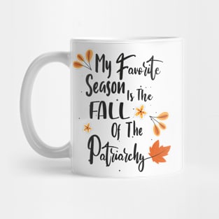 My favorite season is the fall of the patriarchy Mug